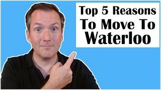 Moving to Waterloo - Top 5 Reasons to Move to Waterloo On