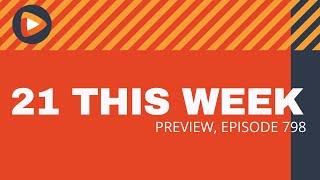 21 This Week Preview (Episode 798)