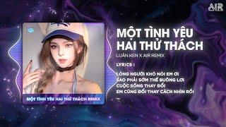 Một Tình Yêu Hai Thử Thách (Style Huy PT Remix) - Luân Ken  Lòng Người Khó Nói Em Ơi Remix TikTok