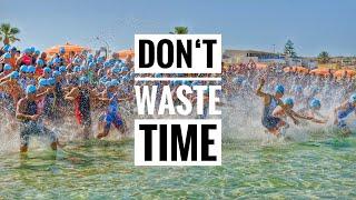 DON'T WASTE TIME // Triathlon Motivation 2017