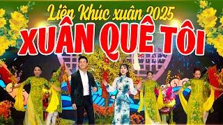 XUÂN QUÊ TÔI - Liên Khúc Nhạc Xuân 2025 Hay Nhất Mùa Tết ẤT TỴ - Mở Thật To Cho Cả Làng Đón Năm Mới