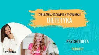 ZABURZENIA ODŻYWIANIA w gabinecie dietetyka. Psychodieta podcast