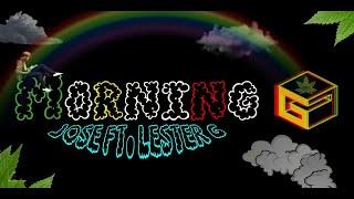 Morning G - Jose Ft. Lester G