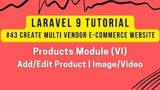 Laravel 9 Tutorial #43 | MultiVendor Ecommerce | Products Module (VI) | Add Product Image/Video