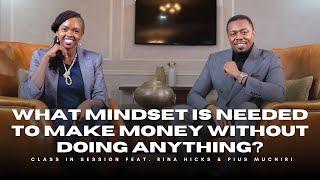 S8:EP3 | What Mindset Is Needed To Make Money Without Doing Anything? | Rina Hicks & Pius Muchiri |