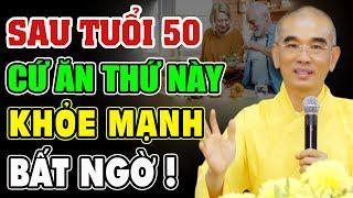 Sau 50 Tuổi Cứ Ăn Nhiều Thứ Này CỰC TỐT Sống Khỏe Sống Thọ Cả Đời - Thầy Thích Tuệ Hải