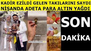 Kadir Ezildi Nişan takılarını saydı adeta resmen altın bastı bakın ne kadar toplandı para ve altın..