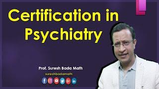 Certification in Psychiatry [Medical certificate in Psychiatry ]