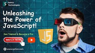   Unleashing the Power of JavaScript!  by Swhizz Technologies