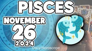 𝐏𝐢𝐬𝐜𝐞𝐬  ️GLORIOUS NEWS YOU DIDN’T SEE IT COMING Horoscope for today NOVEMBER 26 2024 #horoscope