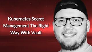 Kubernetes Secret Management The Right Way With Vault | Michael Levan | Conf42 Cloud Native 2023