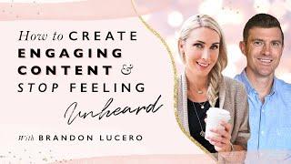 How to Create Engaging Content and Stop Feeling Unheard - with Brandon Lucero