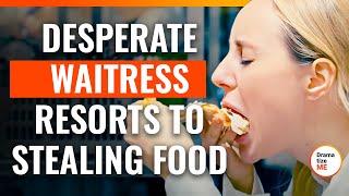 Desperate Waitress Resorts To Stealing Food | @DramatizeMe.Special