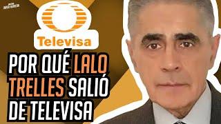 POR QUÉ LALO TRELLES DEJÓ DE TRABAJAR EN TELEVISA | Javier Alarcón | Entre Camaradas