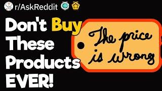 Don't Buy These Products EVER!