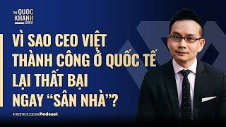 Vì sao CEO Việt thành công ở quốc tế lại thất bại ngay “sân nhà”?|Robert Trần,CEO RBNC Group|#TQKS61