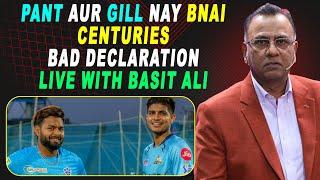 Pant Aur Gill nay bnai Centuries | Bad declaration | Live With Basit Ali