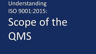 Understanding ISO 9001:2015: Scope of the QMS.