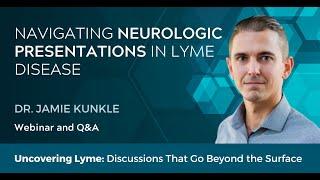 Navigating Neurologic Presentations of Lyme Disease - Dr. Jamie Kunkle