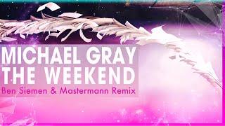 Michael Gray - The Weekend (Ben Siemen & Mastermann Remix) Bootleg King Exclusive