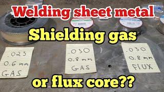 Welding sheet metal. Shielding gas or flux core??