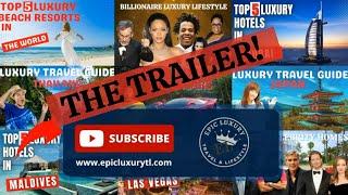 EPIC LUXURY TRAVEL & LIFESTYLE | Welcome! | Trailer