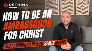 What Is An Ambassador For Christ? (What 2 Corinthians 5:20 Means)