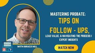 Mastering Probate: Tips on Follow-Ups, Lead Value, & Navigating the Process