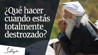 ¿Qué hacer cuando estás totalmente destrozado? │Sadhguru