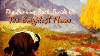 The Burning Bush Inside Us: The Brightest Flame