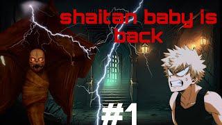Shaitan baby is back #1