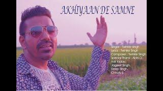 AKHIYAAN DE SAMNE By TWINKLE SINGH