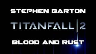 Stephen Barton - Blood and Rust (Titanfall 2 Soundtrack)