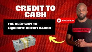 Best Way To Liquidate A Credit Card For Cash