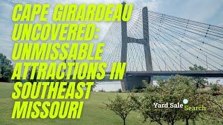 Cape Girardeau Uncovered Unmissable Attractions in Southeast Missouri  final | Yard Sale Search