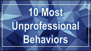 Unprofessional Work Behaviors - Top 10 & Solutions