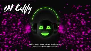 Hard Stones & Doctor Keos - Like Whoo Whoo (Progressive House Mix) - GALFLY