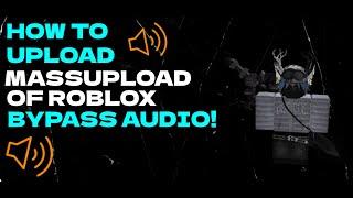 HOW TO UPLOAD MASSUPLOAD OF ROBLOX  BYPASSED AUDIOS FOR GROUPS