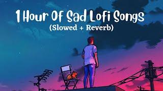 1 Hour Of Sad Hindi Lofi Songs (Slowed X Reverb) Viral  Lo-Fi Music Mix Mashup