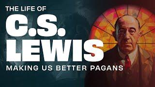 The Life of CS Lewis: Making Us Better Pagans | Theology Unbound