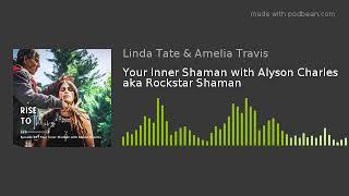 Your Inner Shaman with Alyson Charles aka Rockstar Shaman