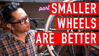 6 Reasons Smaller Wheels Are Better