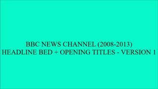 BBC NEWS CHANNEL (2008-2013) HEADLINE BED + OPENING TITLES - VERSION 1