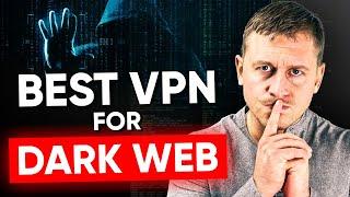 What Are The Best VPN for Browsing the Dark Web / Darknet / Tor Browser