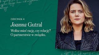 Podcast Jestem Kobietą #4 Joanna Gutral | Wolisz mieć rację, czy relację? O partnerstwie w związku