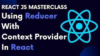 React For Beginners 78 : Using Reducer With Context Provider In React