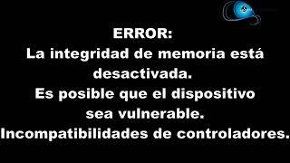 .ERROR: La integridad de memoria está desactivada. Controladores incompatibles. Solución.