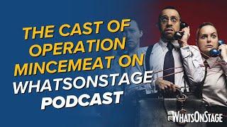 The cast of Operation Mincemeat discuss their Broadway debuts | The WhatsOnStage Podcast