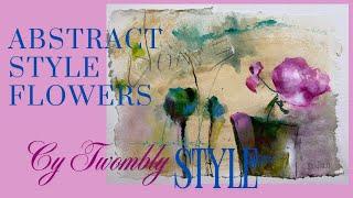 Painting Loose Abstracts. A TOUCH of Cy Twombly in these paintings.  A TOUCH of floral.