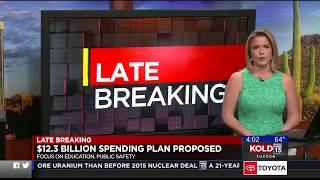 KOLD News 13: $12.3 Billion Spending Plan Proposed